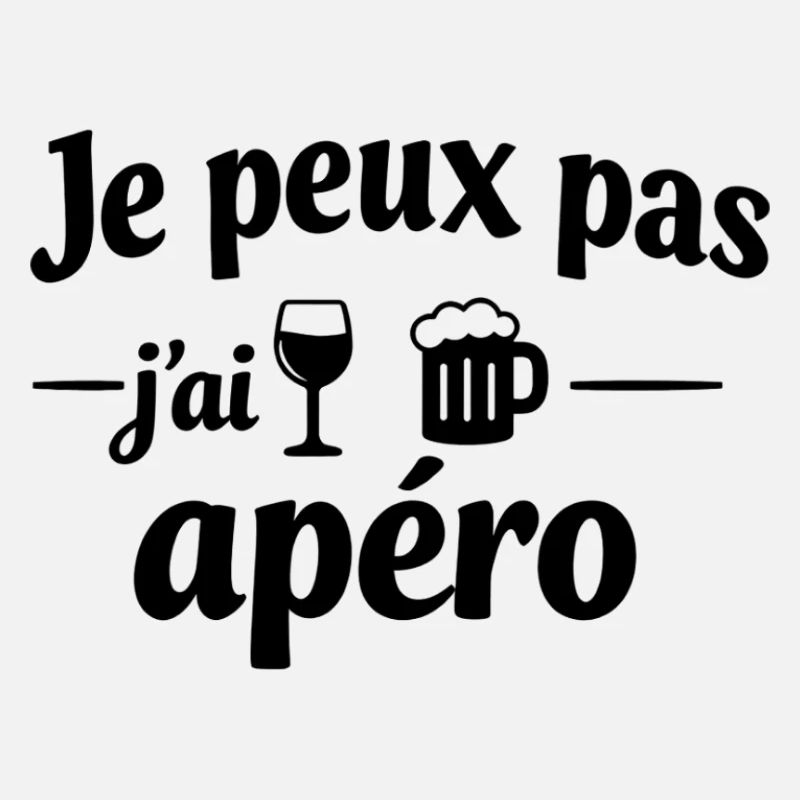 Ich kann nicht, ich habe einen Aperitif – Humor und lustige Botschaft