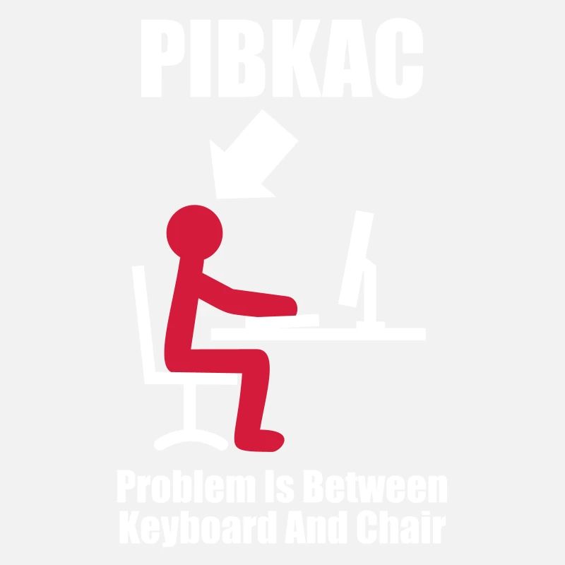 PIBKAC - Problem is between Keyboard and Chair -