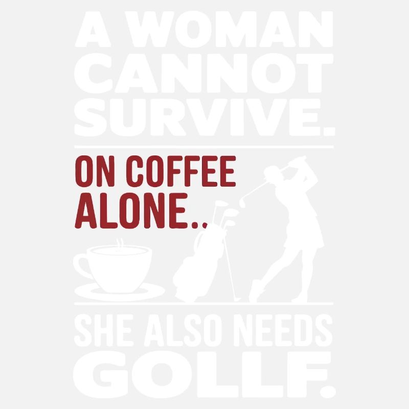 A Woman Cannot Survive On Coffee