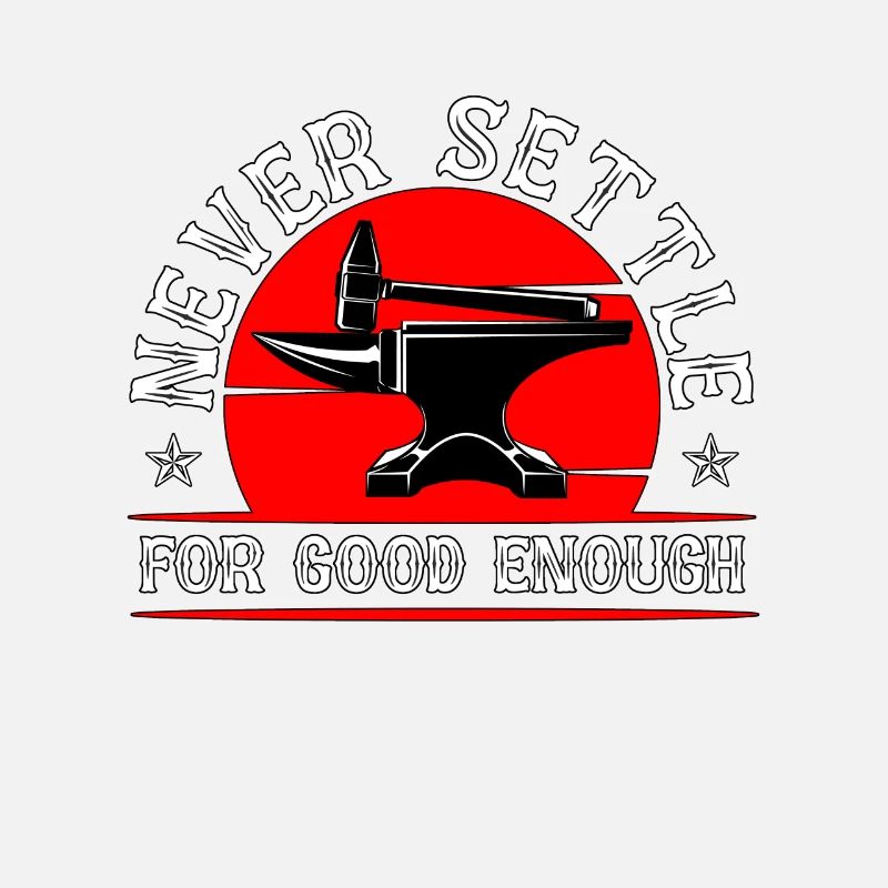 Forging Never Settle For Good Forger Blacksmiths