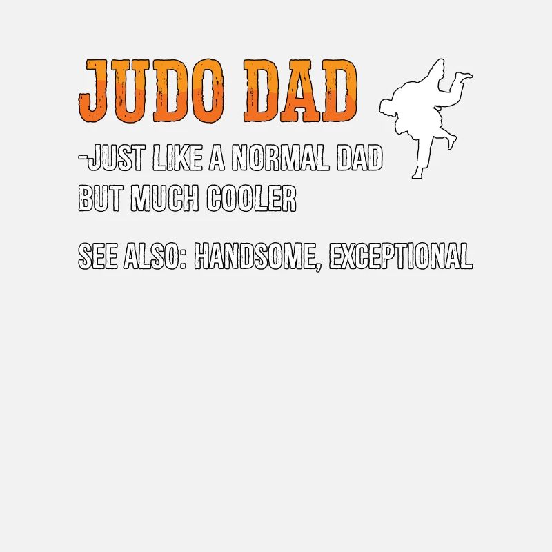 Judo Dad Just Like A Normal Dad Fighter Karate