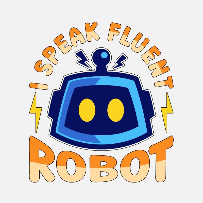 Robotics I Speak Fluent Cyborg Robotics Engineer