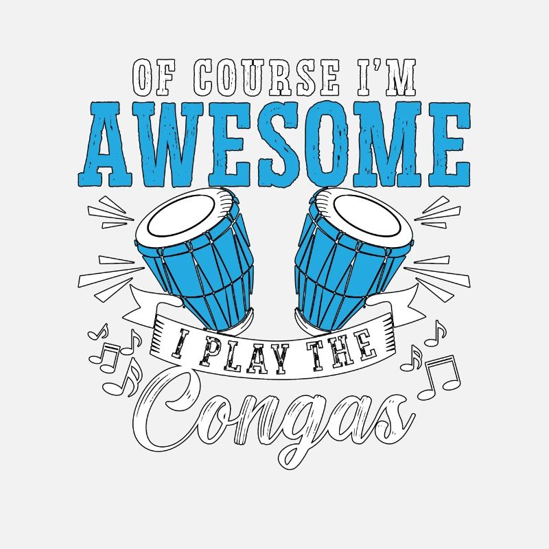 Conga Of Course I'm Awesome Drummer Conga Player