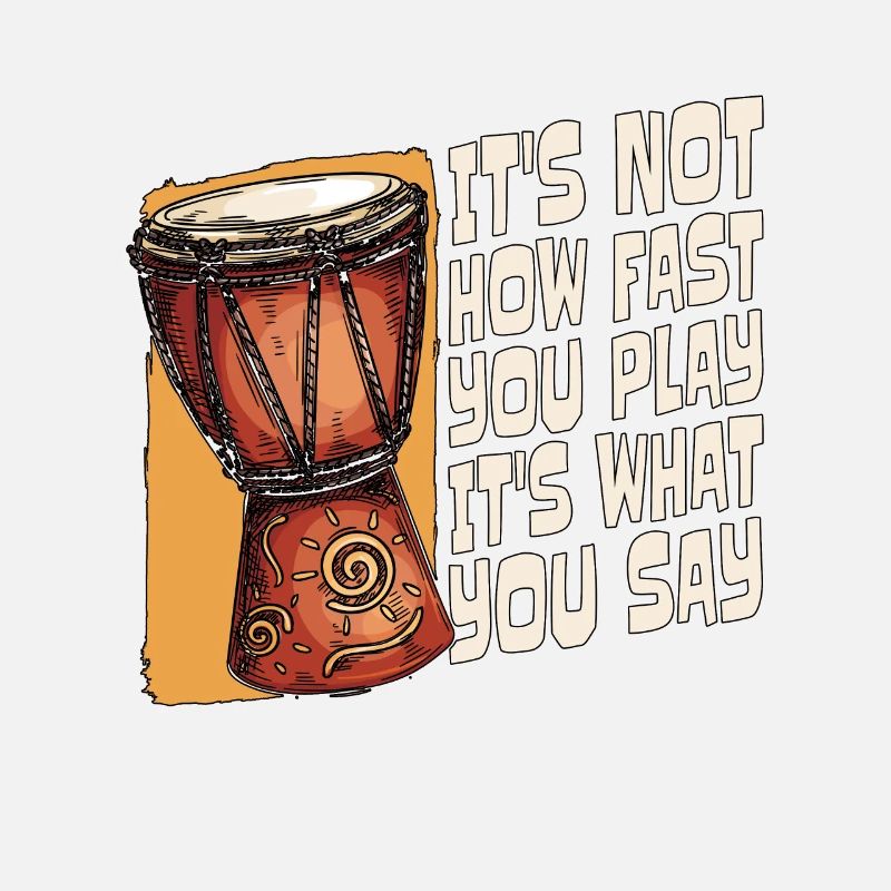 Djembe It's Not How Fast You Play Percussionist