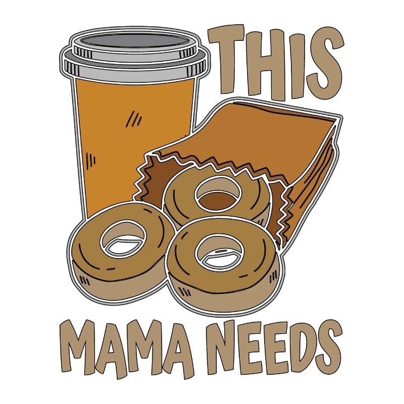 Coffee & Doughnuts This Mama Needs Coffee Lover