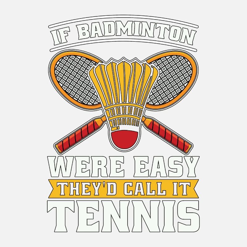 If Badminton Were Easy They'd Shuttlecock Player