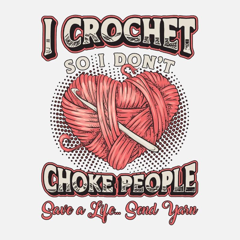 I Crochet So I Don't Choke People Yarn Needlework