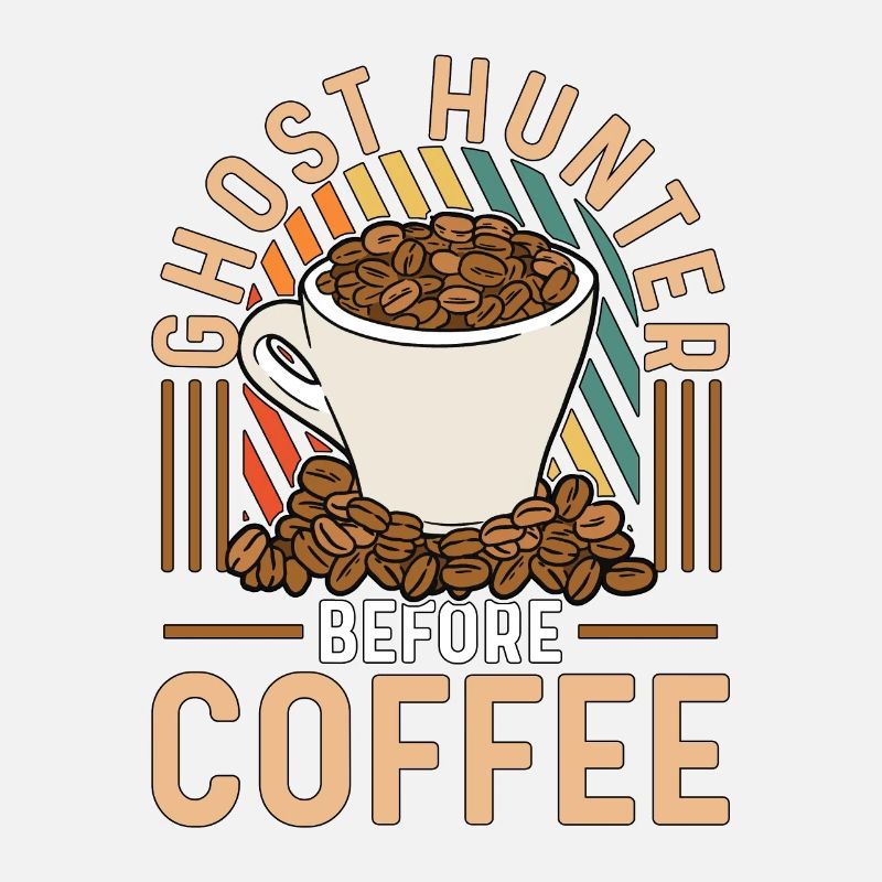 Ghost Hunter Before Coffee Haunting Coffee Lover