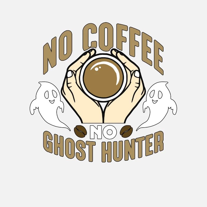Ghost Hunter No Coffee No Haunted Coffee Lover