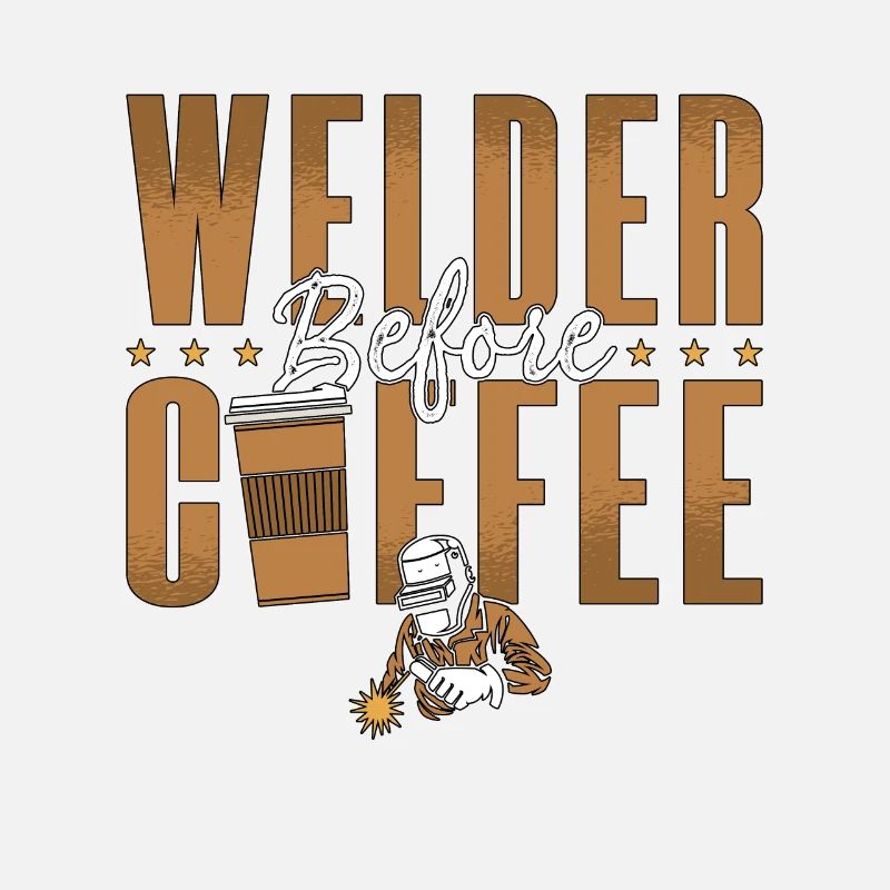 Welder Before Coffee Welding Coffee Lover Welders
