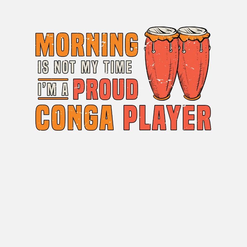 Conga Player Morning Is Not My Time I'm Conga Drum