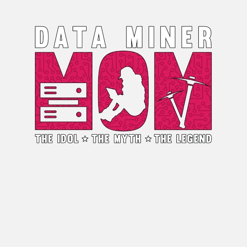 Data Miner Mom The Idol The Myth Data Scientist