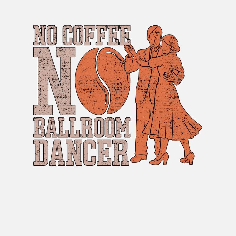 Ballroom Dancer No Coffee Dance Sport Coffee Lover