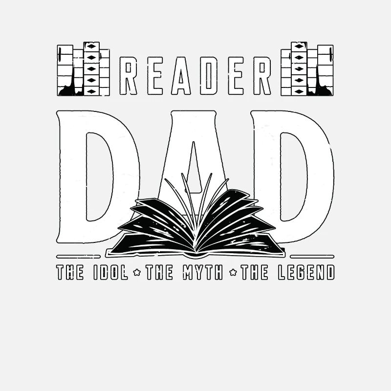 Reader Dad The Idol The Myth The Legend Bookworm