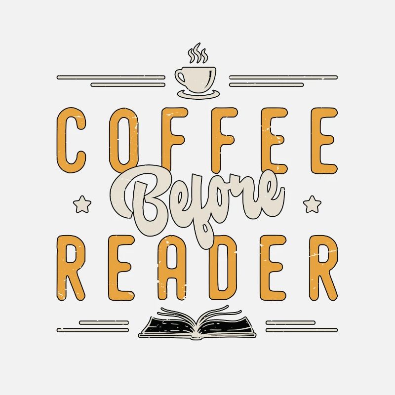 Reader Coffee Before Bookworm Coffee Lover Readers