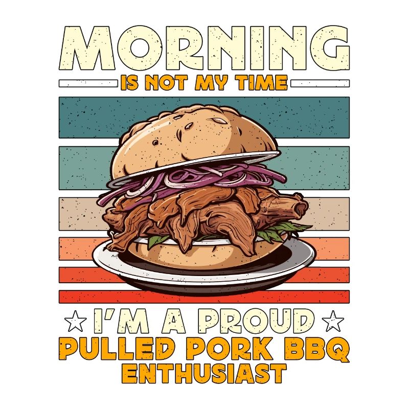 Pulled Pork BBQ Morning Is Not My Time BBQ Lover