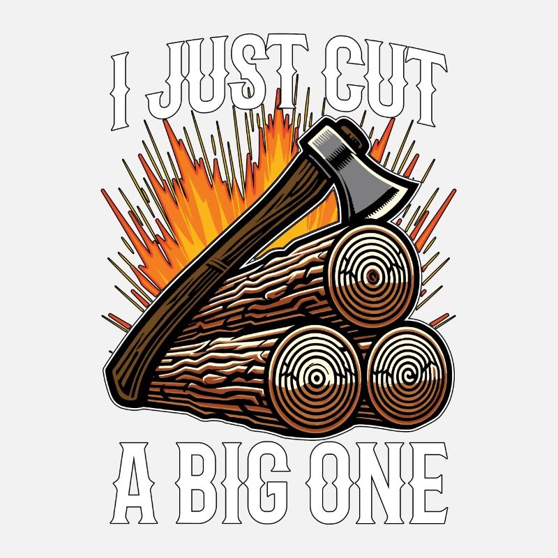 Logging I Just Cut A Big One Lumber Worker Logger