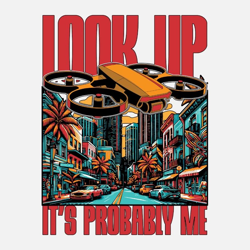 Drone Enthusiast Look Up It's Probably Drone Pilot