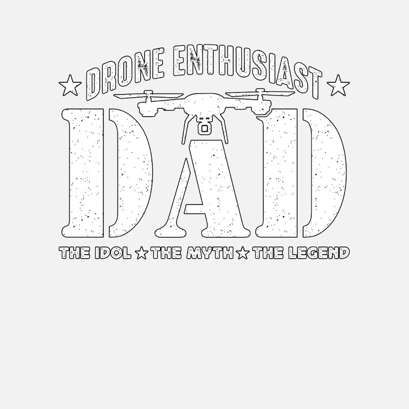 Drone Enthusiast Dad The Idol The Myth Drone Pilot