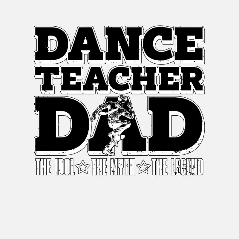 Dance Teacher Dad The Idol The Myth Choreographer