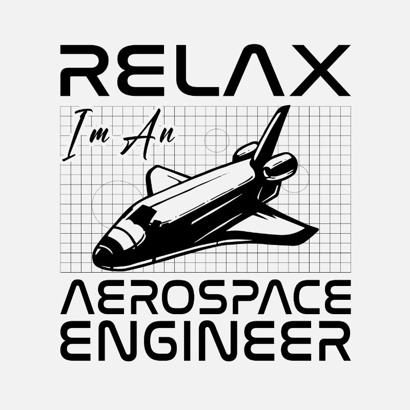 Relax I'm An Aerospace Engineer Space Engineering