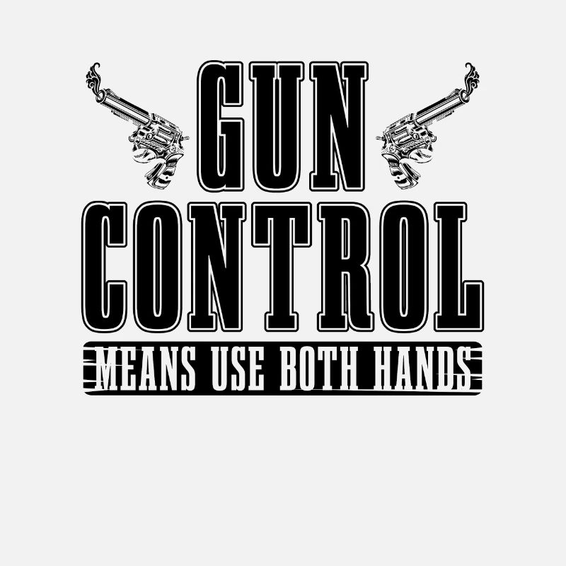 Gun Control Means Use Both Hands Shooter Gunsmiths