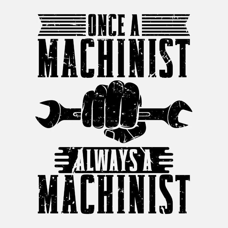 Once A Machinist Always A Cnc Machine Machinists