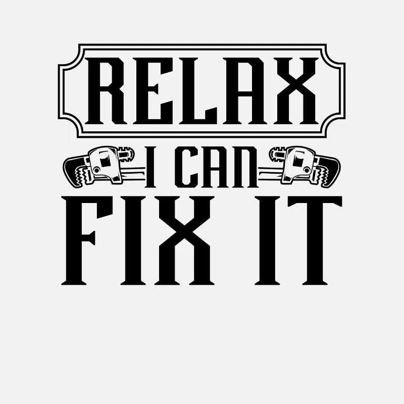Relax I Can Fix It Plumber Plumbing Pipe Plumbers