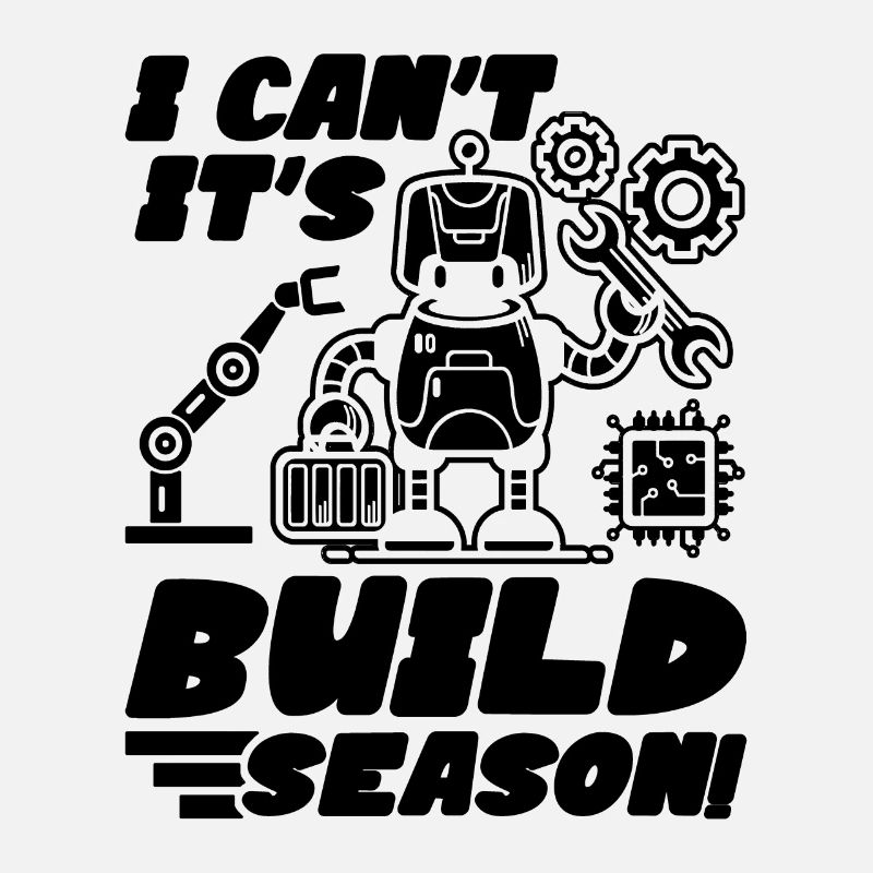 I Can't It's Build Season Cyborg Robotics Engineer