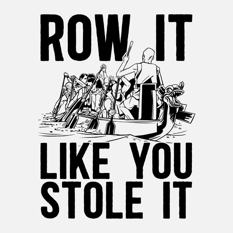 Row It Like You Stole It Rowing Oarsmen Boat Rower