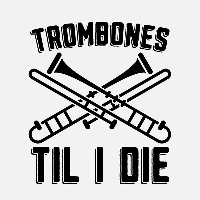 Trombones Til I Die Classical Music Trombonist