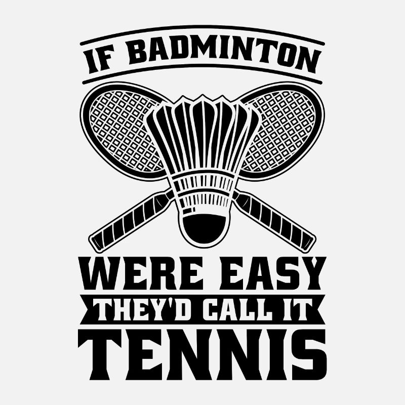 If Badminton Were Easy Racquets Badminton Player