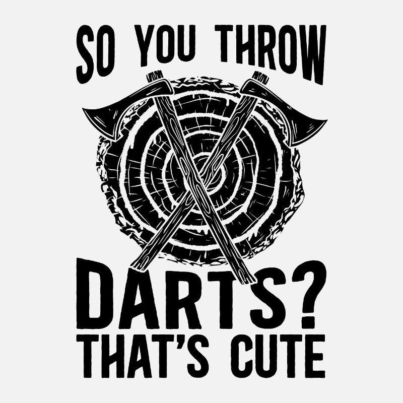 So You Throw Darts Hatchet Throwing Axe Thrower