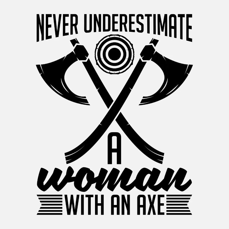Never Underestimate A Woman Chopping Axe Thrower