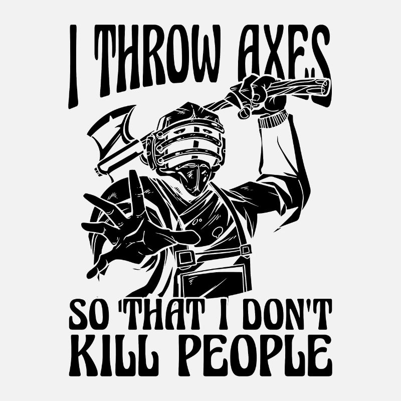 I Throw Axes So That I Loves Bullseye Axe Thrower