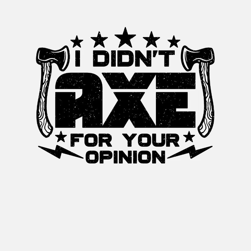 I Didn't Axe For Your Opinion Bullseye Axe Thrower