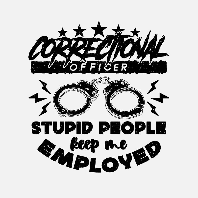 Correctional Officer Stupid People Keep Me Prisons