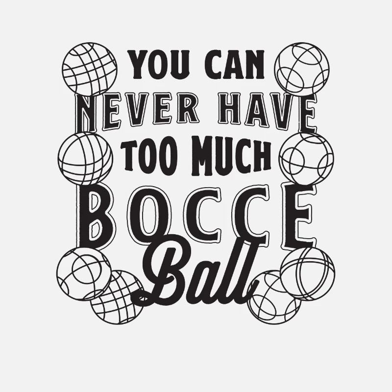 You Can Never Have Too Much Boules Bocce Player