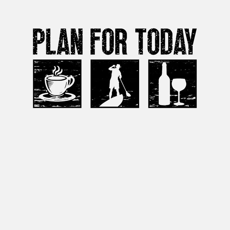 Plan For Today Paddleboard Lover Paddle Boarder
