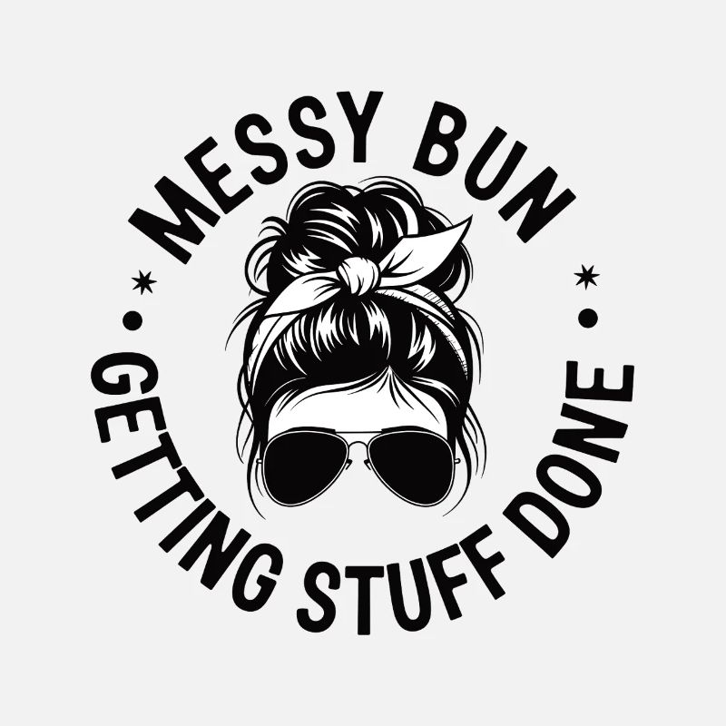 Messy Bun Getting Stuff Done Cleaning Humor