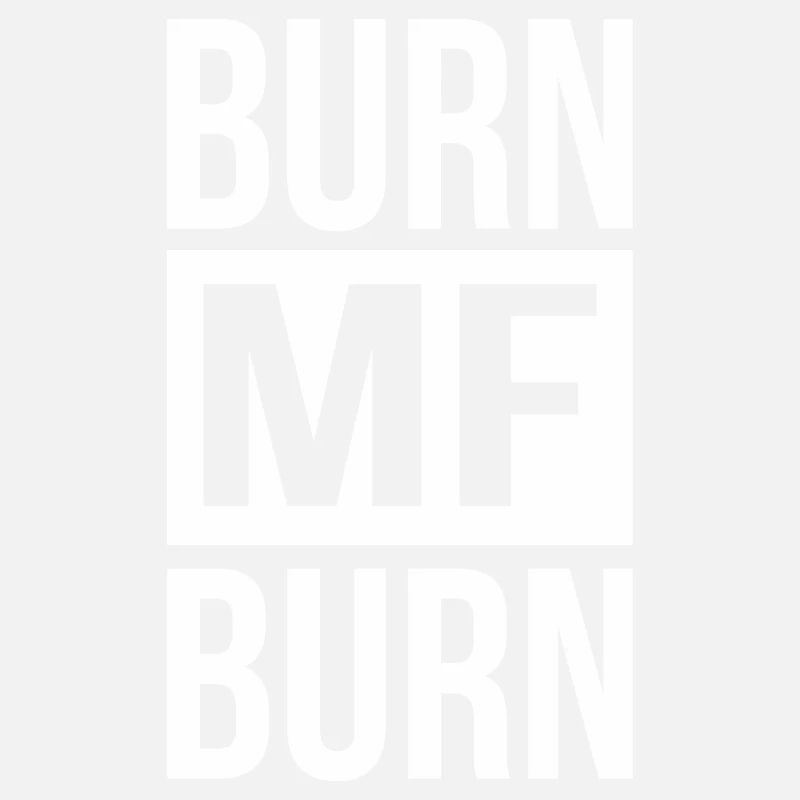 Burn MF Burn