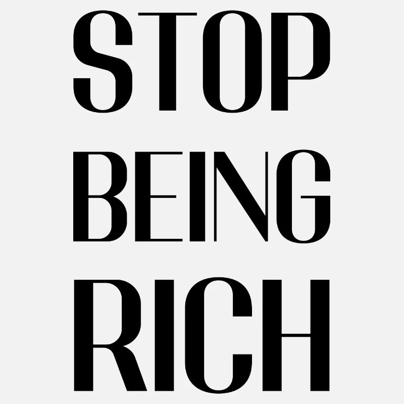 Stop being rich