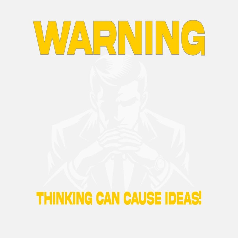 Warning: Thinking can cause ideas!