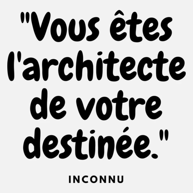 "Vous êtes l'architecte de votre destinée." - Inco