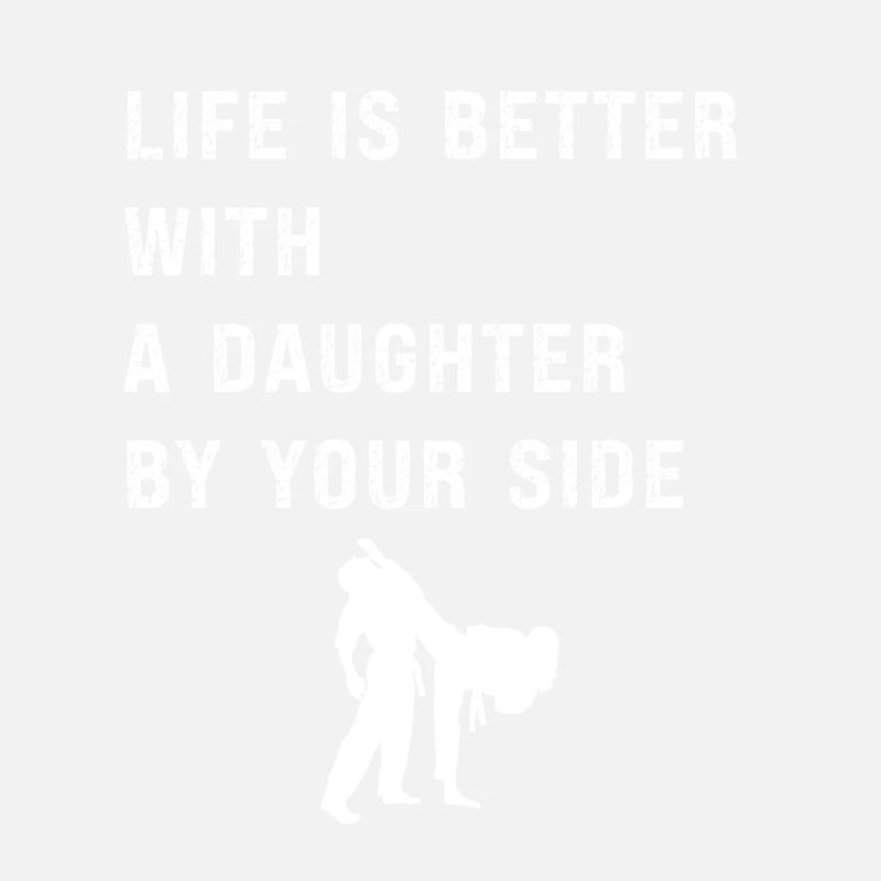 Life is better with a daughter by your side