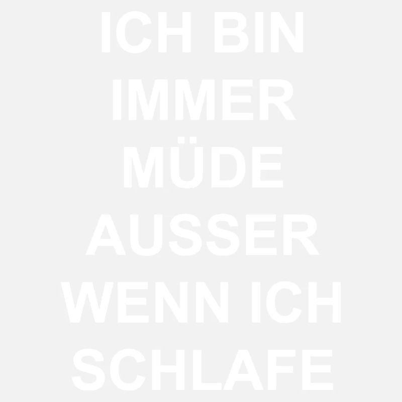 Immer müde außer wenn ich schlafe Spruch