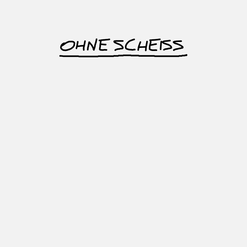 ohne scheiss