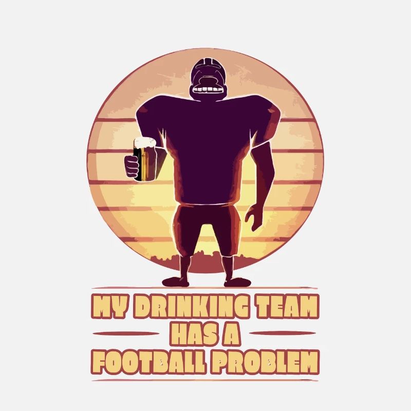 MY DRINKING TEAM HAS A FOOTBALL PROBLEM