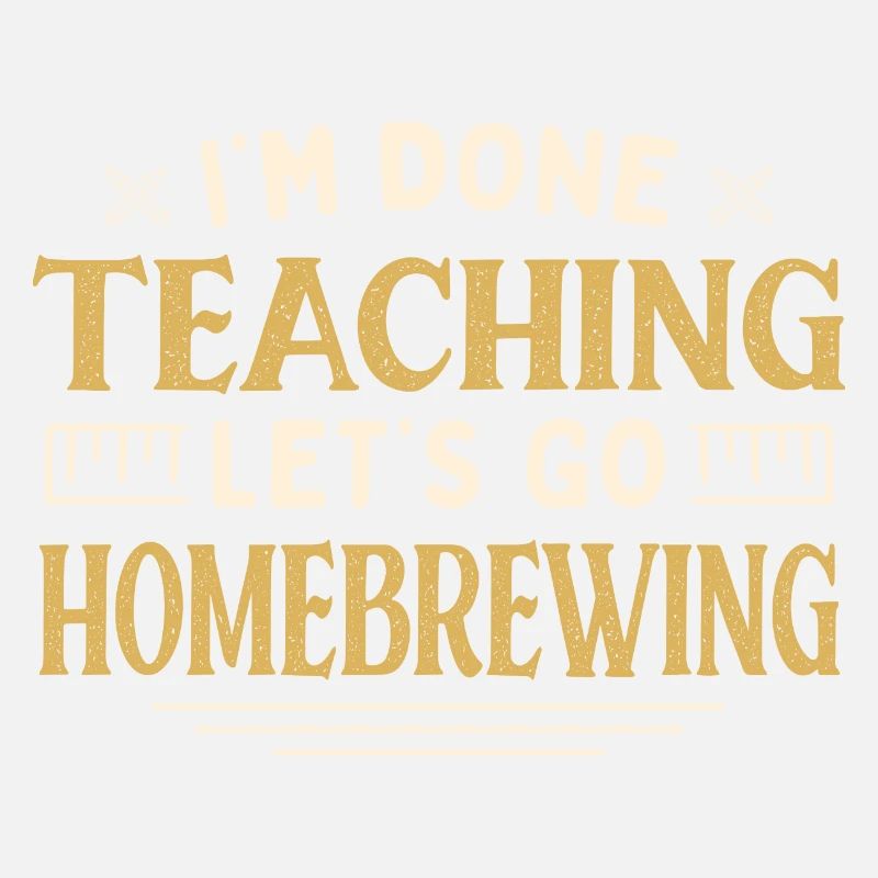 J’ai fini d’enseigner Let’s Go Homebrewing Funny