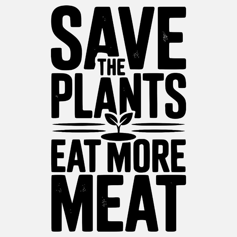 Save The Plants Eat More Meat